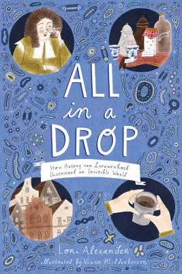 Totul într-o picătură: Cum a descoperit Antony Van Leeuwenhoek o lume invizibilă - All in a Drop: How Antony Van Leeuwenhoek Discovered an Invisible World
