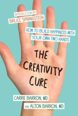 Leacul creativității: Cum să construiești fericirea cu propriile tale două mâini - The Creativity Cure: How to Build Happiness with Your Own Two Hands