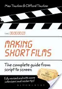 Realizarea de scurtmetraje, ediția a treia: Ghidul complet de la scenariu la ecran - Making Short Films, Third Edition: The Complete Guide from Script to Screen