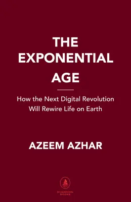 The Exponential Age: How Accelerating Technology Is Transforming Business, Politics and Society