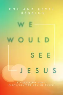L-am vedea pe Isus: Descoperirea proviziei lui Dumnezeu pentru tine în Hristos - We Would See Jesus: Discovering God's Provision for You in Christ