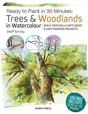 Gata de pictat în 30 de minute: Copaci și păduri în acuarelă - Ready to Paint in 30 Minutes: Trees & Woodlands in Watercolour