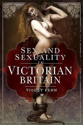 Sex și sexualitate în Marea Britanie victoriană - Sex and Sexuality in Victorian Britain