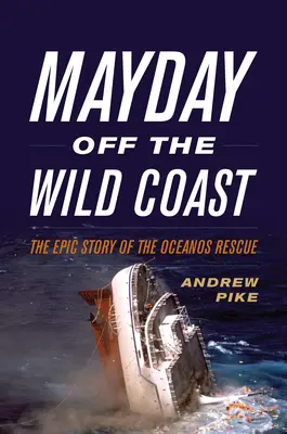 Mayday Off the Wild Coast: Povestea epică a salvării Oceanos - Mayday Off the Wild Coast: The Epic Story of the Oceanos Rescue