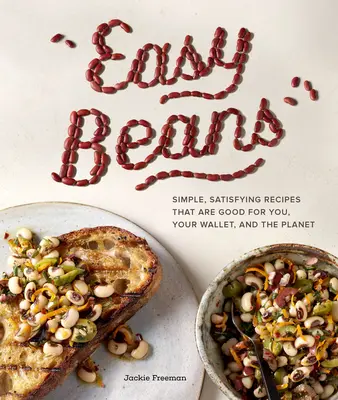 Fasole ușoară: Simple, Satisfying Recipes That Are Good for You, Your Wallet, and the Planet - Easy Beans: Simple, Satisfying Recipes That Are Good for You, Your Wallet, and the Planet