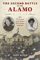 A doua bătălie de la Alamo: Cum au salvat două femei cel mai faimos punct de reper din Texas - The Second Battle of the Alamo: How Two Women Saved Texas's Most Famous Landmark
