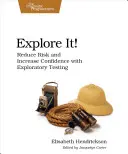 Explorați-l!: Reducerea riscurilor și creșterea încrederii cu ajutorul testării exploratorii - Explore It!: Reduce Risk and Increase Confidence with Exploratory Testing