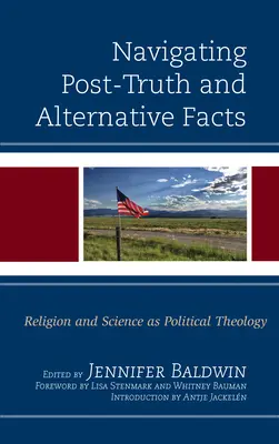 Navigarea prin post-veritate și fapte alternative: Religia și știința ca teologie politică - Navigating Post-Truth and Alternative Facts: Religion and Science as Political Theology