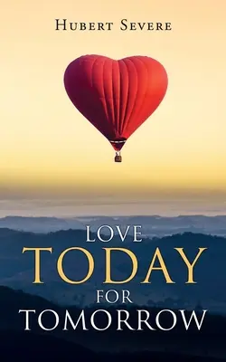 Iubește astăzi pentru mâine - Love Today for Tomorrow