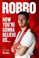 Robbo: Now You're Gonna Believe Us - Anul nostru, povestea mea - Robbo: Now You're Gonna Believe Us - Our Year, My Story
