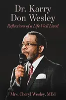 Dr. Karry Don Wesley: Reflecții ale unei vieți bine trăite - Dr. Karry Don Wesley: Reflections of a Life Well Lived