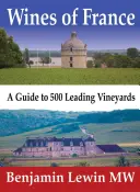 Vinurile din Franța: Un ghid pentru 500 de podgorii de top - Wines of France: A Guide to 500 Leading Vineyards