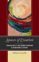 Spații de creație: Transculturalitate și expresie feminină în literatura francofonă - Spaces of Creation: Transculturality and Feminine Expression in Francophone Literature