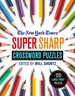 The New York Times Super Sharp Crossword Puzzles: 120 de rebusuri în format mare - The New York Times Super Sharp Crossword Puzzles: 120 Large-Print Puzzles
