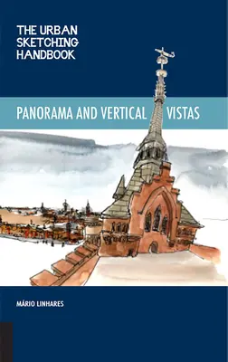 The Urban Sketching Handbook Panorame și vederi verticale: Tehnici pentru desenarea pe teren din perspective neașteptate - The Urban Sketching Handbook Panoramas and Vertical Vistas: Techniques for Drawing on Location from Unexpected Perspectives