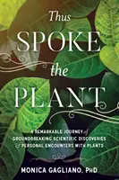 Așa a vorbit planta: O călătorie remarcabilă de descoperiri științifice revoluționare și întâlniri personale cu plantele - Thus Spoke the Plant: A Remarkable Journey of Groundbreaking Scientific Discoveries and Personal Encounters with Plants