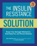 The Insulin Resistance Solution: Reverse Pre-Diabetes, Repair Your Metabolism, Shed Belly Fat, and Prevent Diabetes - With More Than 75 Recipes by Dan