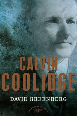 Calvin Coolidge: The American Presidents Series: Al 30-lea președinte, 1923-1929 - Calvin Coolidge: The American Presidents Series: The 30th President, 1923-1929