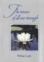 Sursa tuturor forțelor noastre - The Source of All Our Strength
