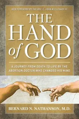 Mâna lui Dumnezeu: Călătoria de la moarte la viață a doctorului care s-a răzgândit în privința avortului (A Journey from Death to Life by the Abortion Doctor Who Changed His Mind) - The Hand of God: A Journey from Death to Life by the Abortion Doctor Who Changed His Mind