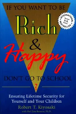Dacă vrei să fii bogat și fericit, nu te duce la școală: Asigurarea securității pe viață pentru tine și copiii tăi - If You Want To Be Rich & Happy Don't Go To School: Insuring Lifetime Security for Yourself and Your Children