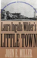 Orașul mic al Laurei Ingalls Wilder: unde istoria și literatura se întâlnesc - Laura Ingalls Wilder's Little Town: Where History and Literature Meet