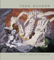 Miracole care nu durează niciodată: Arta lui Todd Schorr - Never Lasting Miracles: The Art of Todd Schorr