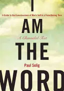 Eu sunt Cuvântul: Un ghid al conștiinței de sine a omului într-o perioadă de tranziție - I Am the Word: A Guide to the Consciousness of Man's Self in a Transitioning Time