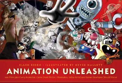 Animation Unleashed: 100 de principii pe care fiecare animator, autor de benzi desenate, regizor, artist video și dezvoltator de jocuri ar trebui să le cunoască - Animation Unleashed: 100 Principles Every Animator, Comic Book Writer, Filmmaker, Video Artist, and Game Developer Should Know