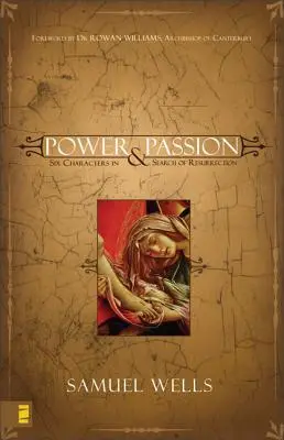 Putere și pasiune: Șase personaje în căutarea Învierii - Power & Passion: Six Characters in Search of Resurrection