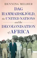 Dag Hammarskjoeld, Națiunile Unite și decolonizarea Africii - Dag Hammarskjoeld, the United Nations, and the Decolonisation of Africa