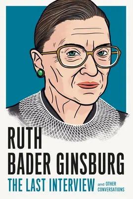 Ruth Bader Ginsburg: The Last Interview: Și alte conversații - Ruth Bader Ginsburg: The Last Interview: And Other Conversations