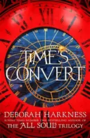 Time's Convert - întoarcere în lumea fermecătoare a cărții A Discovery of Witches - Time's Convert - return to the spellbinding world of A Discovery of Witches
