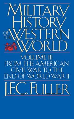 O istorie militară a lumii occidentale, vol. III: De la războiul civil american până la sfârșitul celui de-al doilea război mondial - A Military History of the Western World, Vol. III: From the American Civil War to the End of World War II