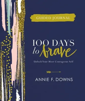 100 Days to Brave Jurnal ghidat: Descoperă-ți sinele cel mai curajos - 100 Days to Brave Guided Journal: Unlock Your Most Courageous Self