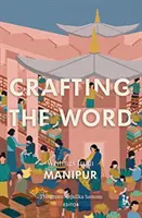 Crafting the Word: Scrieri din Manipur - Crafting the Word: Writings from Manipur