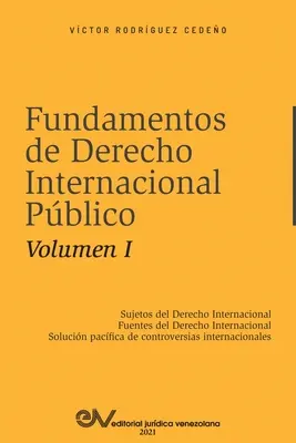 FUNDAMENTOS DE DERECHO INTERNACIONAL PBLICO. Volumul I: Sujetos de Derecho Internacional; Fuentes del Derecho Internacional; Solucin Pacfica de Con - FUNDAMENTOS DE DERECHO INTERNACIONAL PBLICO. Volumen I: Sujetos de Derecho Internacional; Fuentes del Derecho Internacional; Solucin Pacfica de Con
