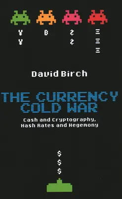 Războiul rece al monedelor: numerar și criptografie, rate de hash și hegemonie - The Currency Cold War: Cash and Cryptography, Hash Rates and Hegemony