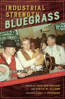Putere industrială Bluegrass: Moștenirea muzicală a sud-vestului Ohio - Industrial Strength Bluegrass: Southwestern Ohio's Musical Legacy
