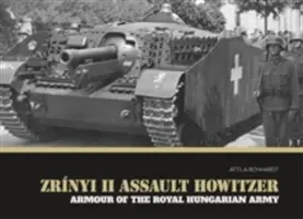 Obuzierul de asalt Zrnyi II: Blindate ale Armatei Regale Maghiare - Zrnyi II Assault Howitzer: Armour of the Royal Hungarian Army