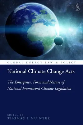 Actele naționale privind schimbările climatice: Apariția, forma și natura legislației-cadru naționale privind clima - National Climate Change Acts: The Emergence, Form and Nature of National Framework Climate Legislation