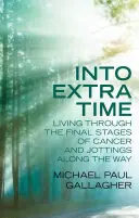 Into Extra Time: Living Through the Final Stages of Cancer and Jottings Along the Way