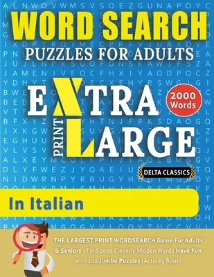 WORD SEARCH PUZZLES EXTRA LARGE PRINT FOR ADULTS IN ITALIAN - Delta Classics - Cel mai mare joc de căutare a cuvintelor pentru adulți și seniori - Găsiți 2000 Cl - WORD SEARCH PUZZLES EXTRA LARGE PRINT FOR ADULTS IN ITALIAN - Delta Classics - The LARGEST PRINT WordSearch Game for Adults And Seniors - Find 2000 Cl