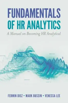 Fundamentele analizei resurselor umane: Un manual pentru a deveni analist de resurse umane - Fundamentals of HR Analytics: A Manual on Becoming HR Analytical