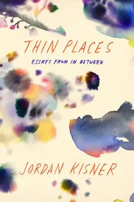 Locuri subțiri: Essays from in Between - Thin Places: Essays from in Between
