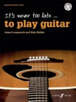 Niciodată nu este prea târziu ... pentru a cânta la chitară: Beginner Guitar Tutor, Book & CD - It's Never Too Late . . . to Play Guitar: Beginner Guitar Tutor, Book & CD