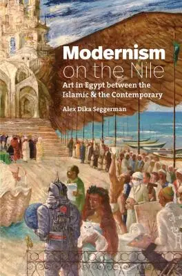 Modernism pe Nil: Arta în Egipt între perioada islamică și cea contemporană - Modernism on the Nile: Art in Egypt Between the Islamic and the Contemporary