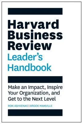 Harvard Business Review Leader's Handbook: Creează un impact, inspiră-ți organizația și treci la nivelul următor - Harvard Business Review Leader's Handbook: Make an Impact, Inspire Your Organization, and Get to the Next Level