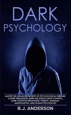 Psihologia întunecată: Stăpânește Secretele Avansate ale Războiului Psihologic, Persuasiunea Acoperită, NLP Întunecat, Controlul Minții Stealth, Cognitiv Întunecat - Dark Psychology: Master the Advanced Secrets of Psychological Warfare, Covert Persuasion, Dark NLP, Stealth Mind Control, Dark Cognitiv