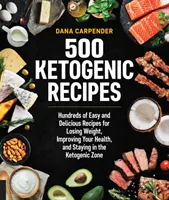 500 de rețete ketogenice: Sute de rețete ușoare și delicioase pentru a pierde în greutate, a vă îmbunătăți sănătatea și a rămâne în zona ketogenică - 500 Ketogenic Recipes: Hundreds of Easy and Delicious Recipes for Losing Weight, Improving Your Health, and Staying in the Ketogenic Zone